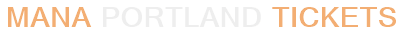 Mana Portland Tickets